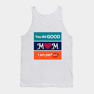 You did good mom I am perfect Tank Top